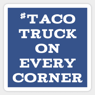 #TacoTruckOnEveryCorner Magnet